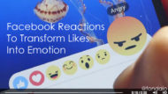 Facebook Reactions To Transform Likes Into Empathy