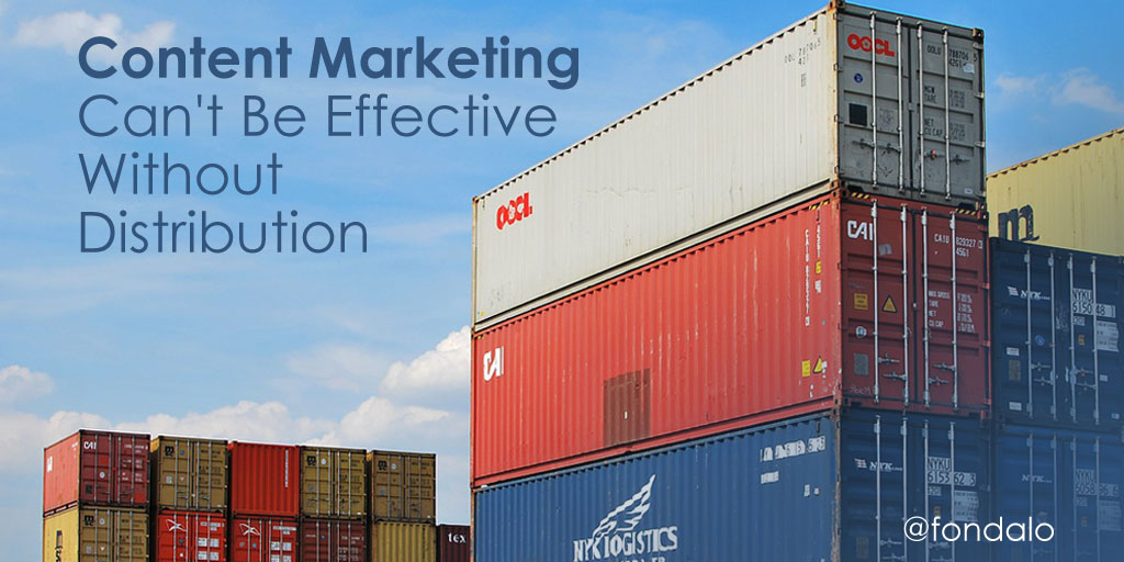 Content marketing can't be effective without distribution channels.