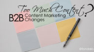 B2B Content Marketing Changes – Is There Too Much Content?