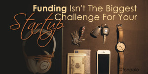 Raising money is not the biggest problems for startups