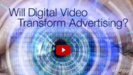 Will Digital Video Transform Advertising?