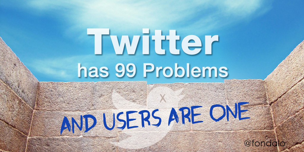 Twitter Has 99 Problems and Users Are One