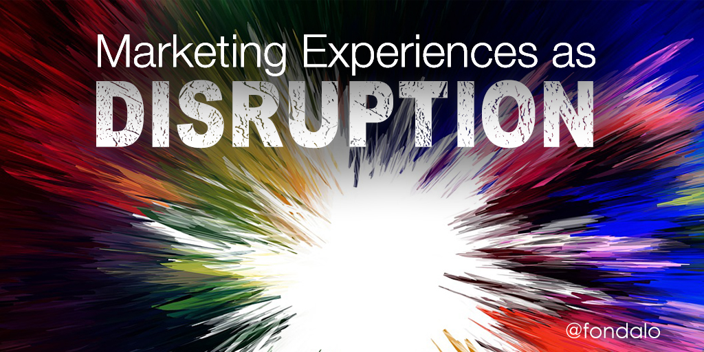 Marketing Experiences As Disruption