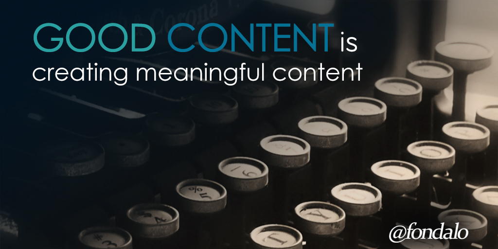 Good content is meaningful content that personally connects with your audience