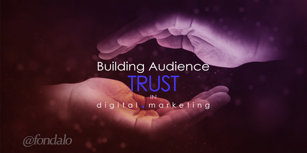 Trust in digital marketing is a key component to making content effective.
