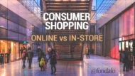 Consumer Shopping – Online vs In-Store